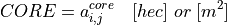 CORE = a_{i,j}^{core} \quad [hec] \; or \; [m^2]