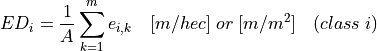 ED_i = \frac{1}{A} \sum_{k=1}^{m} e_{i,k} \quad [m/hec] \; or \; [m/m^2]
\quad (class \; i)
