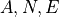 A, N, E