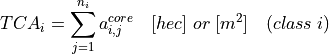 TCA_i = \sum_{j=1}^{n_i} a_{i,j}^{core} \quad [hec] \; or \; [m^2] \quad
(class \; i)