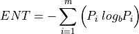 ENT = - \sum \limits_{i=1}^{m} \Big( P_i \; log_b P_i \Big)