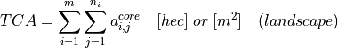TCA = \sum_{i=1}^{m} \sum_{j=1}^{n_i} a_{i,j}^{core} \quad [hec] \; or \;
[m^2] \quad (landscape)