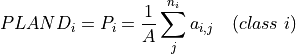 PLAND_i = P_i = \frac{1}{A} \sum_j^{n_i} a_{i,j} \quad (class \; i)