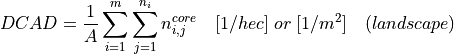 DCAD = \frac{1}{A} \sum_{i=1}^{m} \sum_{j=1}^{n_i} n_{i,j}^{core} \quad
[1/hec] \; or \; [1/m^2] \quad (landscape)