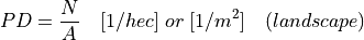 PD = \frac{N}{A} \quad [1/hec] \; or \; [1/m^2] \quad (landscape)
