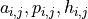 a_{i,j}, p_{i,j}, h_{i,j}
