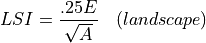 LSI = \frac{.25 E}{\sqrt{A}} \quad (landscape)