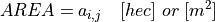 AREA = a_{i,j} \quad [hec] \; or \; [m^2]