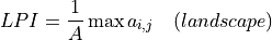 LPI = \frac{1}{A} \max a_{i,j} \quad (landscape)