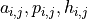 a_{i,j}, p_{i,j}, h_{i,j}